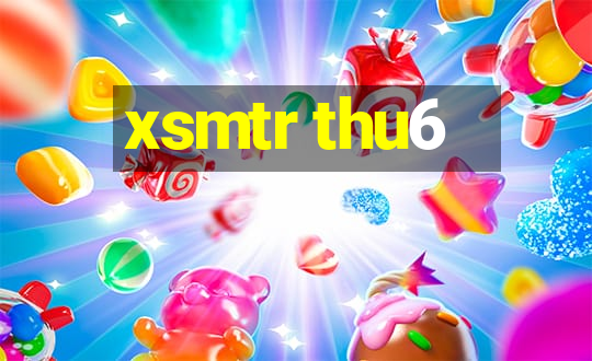 xsmtr thu6