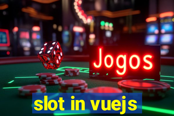 slot in vuejs