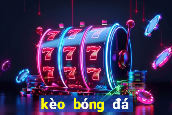 kèo bóng đá cúp liên đoàn anh