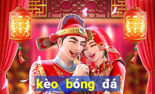 kèo bóng đá cúp liên đoàn anh