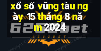 xổ số vũng tàu ngày 15 tháng 8 năm 2024