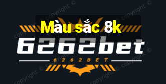 Màu sắc 8k