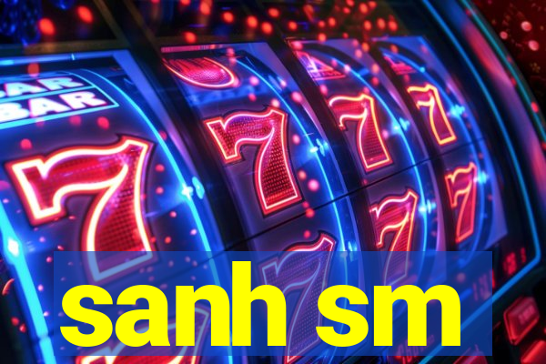 sanh sm