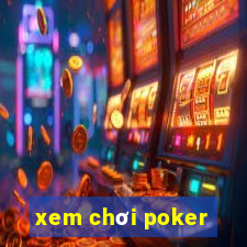 xem chơi poker