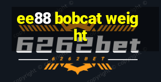 ee88 bobcat weight