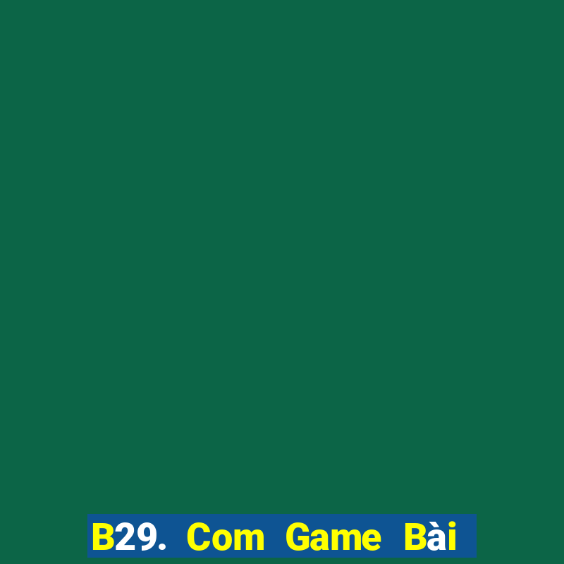 B29. Com Game Bài Lừa Đảo