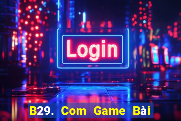 B29. Com Game Bài Lừa Đảo