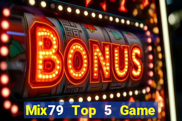 Mix79 Top 5 Game Đánh Bài Đổi Thưởng