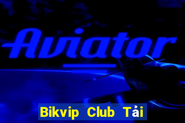 Bikvip Club Tải Game Bài