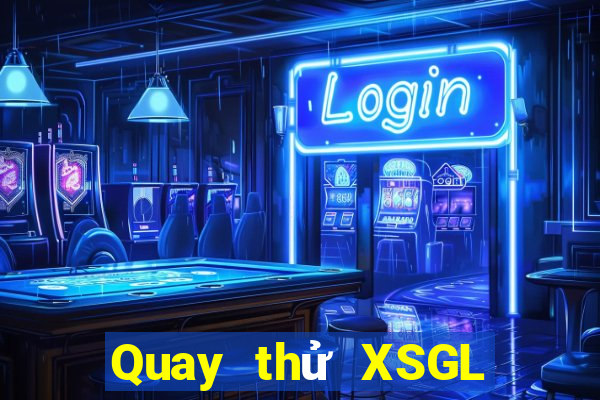 Quay thử XSGL ngày 17