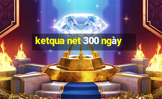 ketqua net 300 ngày