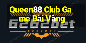 Queen88 Club Game Bài Vàng