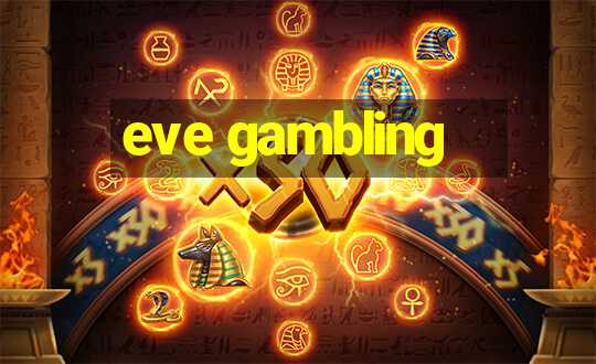 eve gambling