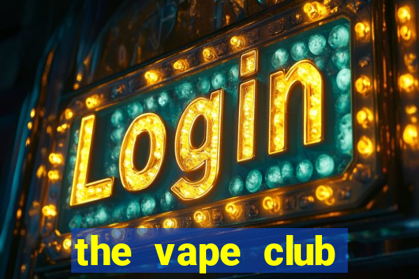 the vape club địa chỉ