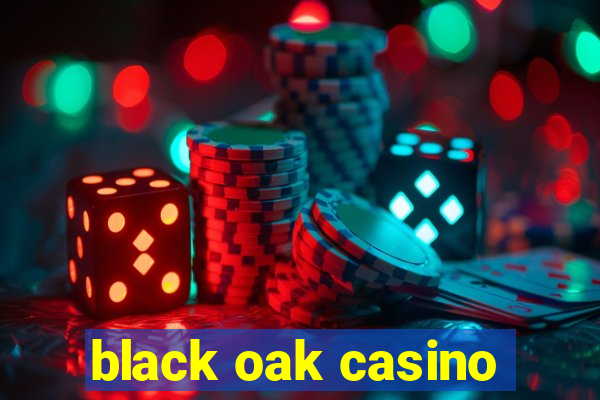 black oak casino