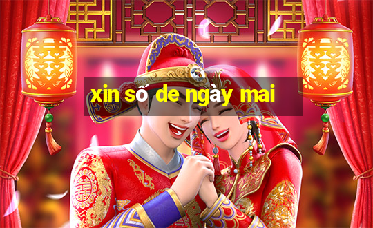 xin số de ngày mai