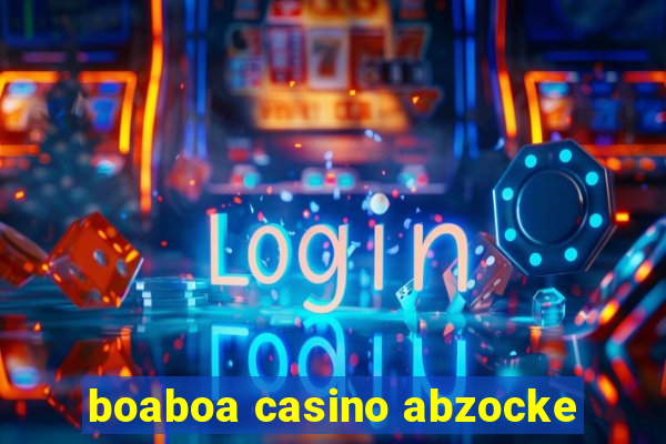 boaboa casino abzocke