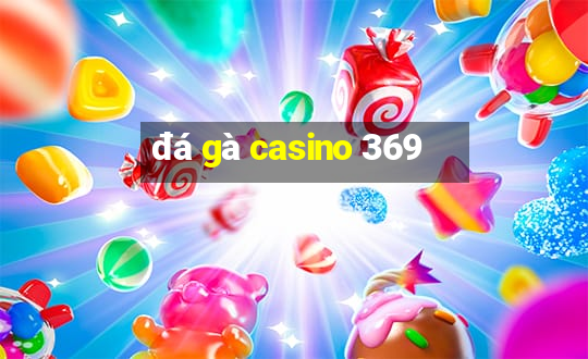 đá gà casino 369