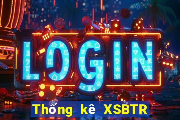 Thống kê XSBTR ngày 20