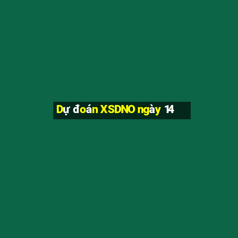 Dự đoán XSDNO ngày 14