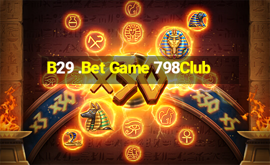 B29 .Bet Game 798Club