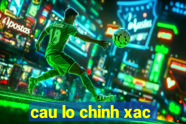 cau lo chinh xac