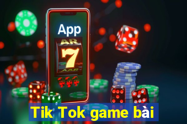 Tik Tok game bài