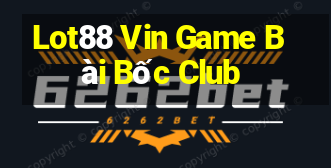 Lot88 Vin Game Bài Bốc Club