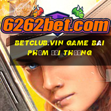 Betclub.Vin Game Bài Phỏm Đổi Thưởng