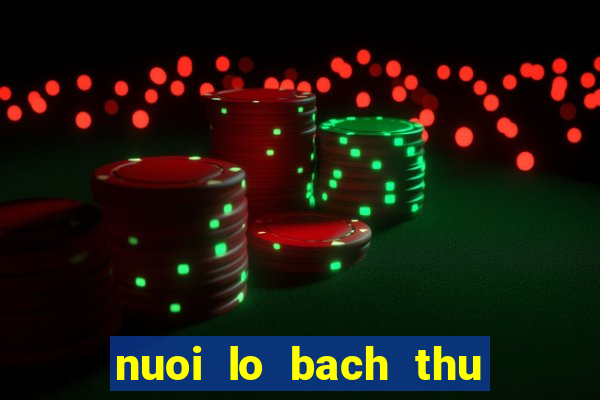 nuoi lo bach thu khung 3 ngay