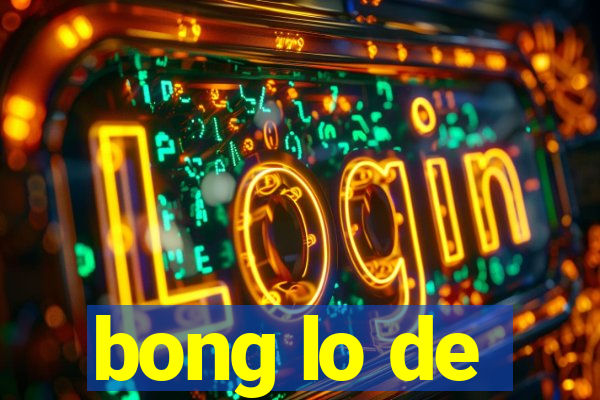 bong lo de