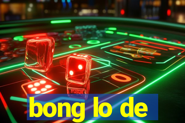 bong lo de