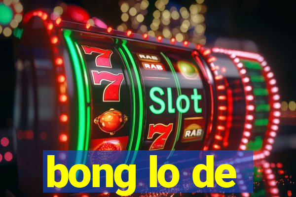 bong lo de