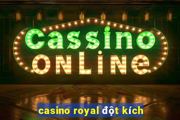 casino royal đột kích