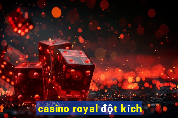 casino royal đột kích