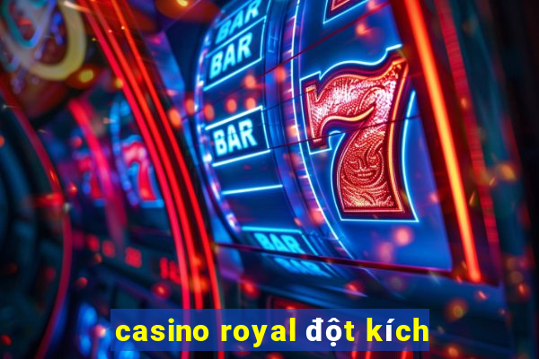 casino royal đột kích