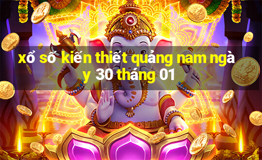 xổ số kiến thiết quảng nam ngày 30 tháng 01