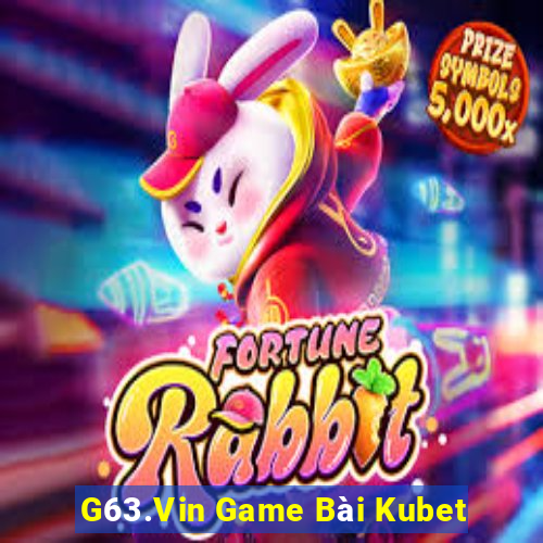 G63.Vin Game Bài Kubet