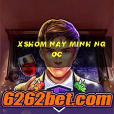 xshom nay minh ngoc