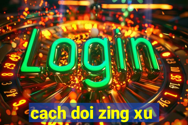 cach doi zing xu