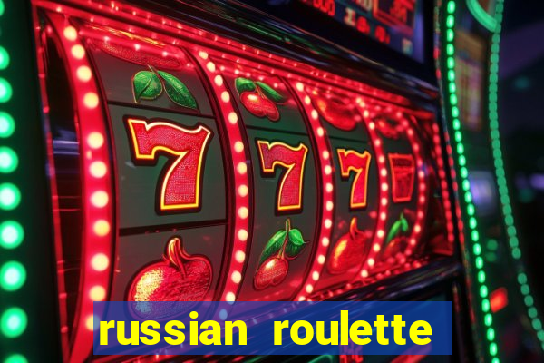 russian roulette là gì