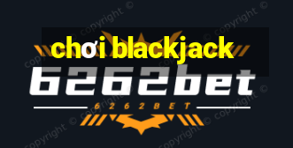 chơi blackjack