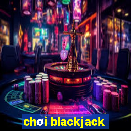 chơi blackjack