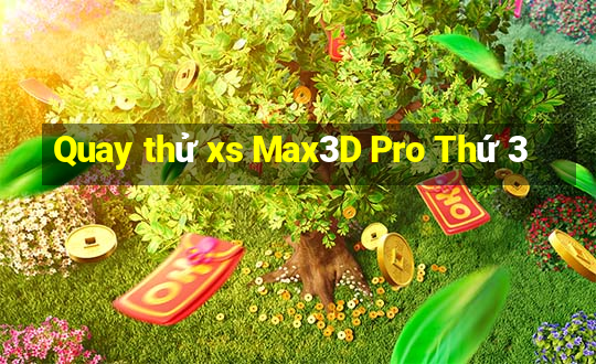 Quay thử xs Max3D Pro Thứ 3