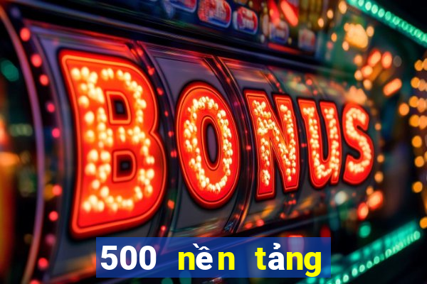 500 nền tảng xổ số lớn