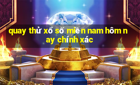 quay thử xổ số miền nam hôm nay chính xác