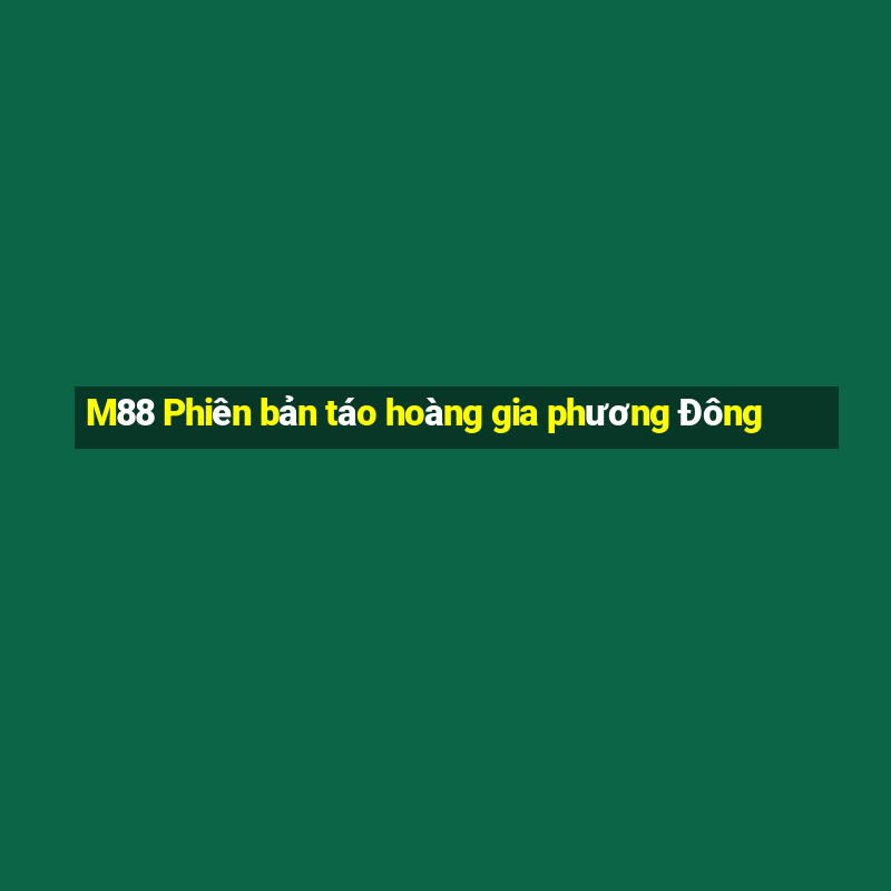 M88 Phiên bản táo hoàng gia phương Đông