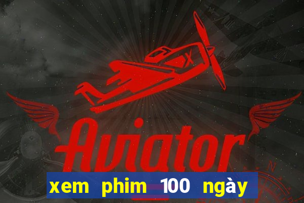 xem phim 100 ngày bên em