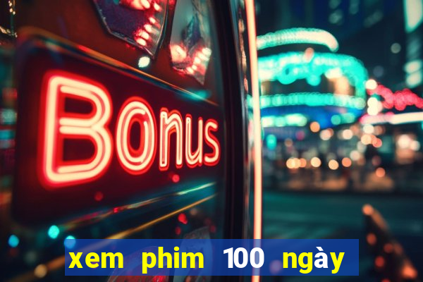 xem phim 100 ngày bên em