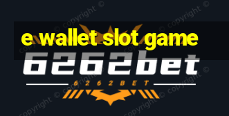 e wallet slot game